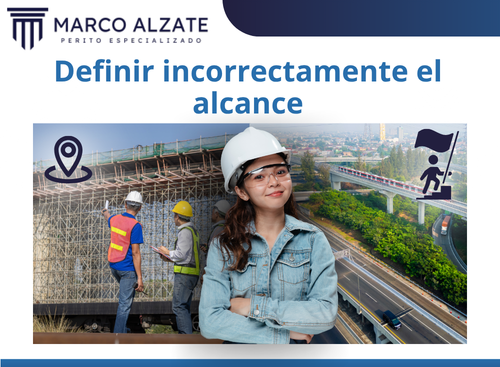 Cuando el alcance de un proyectos de infraestructura no está claramente delimitado, aparecen diferencias sobre las actividades incluidas, las responsabilidades y los entregables. 